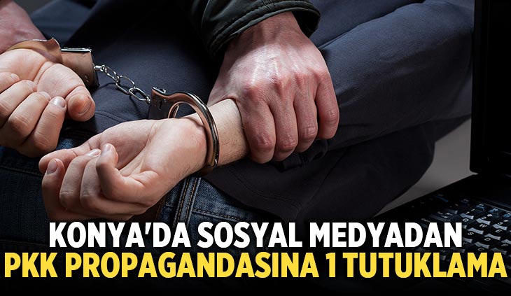 Konya’da sosyal medyadan PKK propagandasına 1 tutuklama