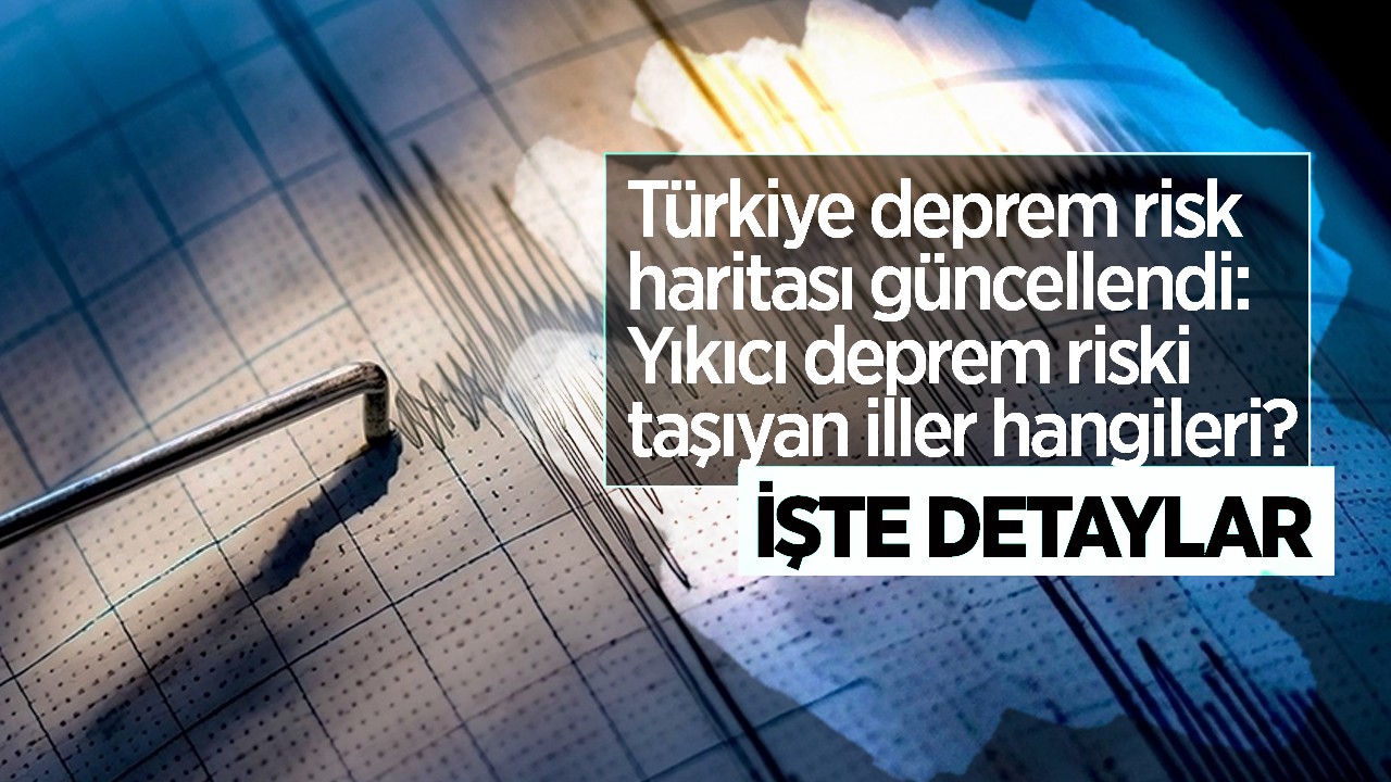 Yıkıcı deprem riski taşıyan iller hangileri? İşte detaylar