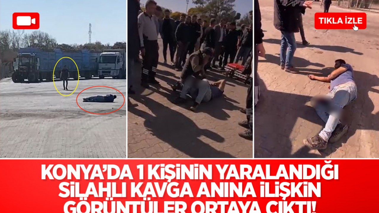 Konya'da 1 kişinin yaralandığı silahlı kavga anına ilişkin görüntüler ortaya çıktı!