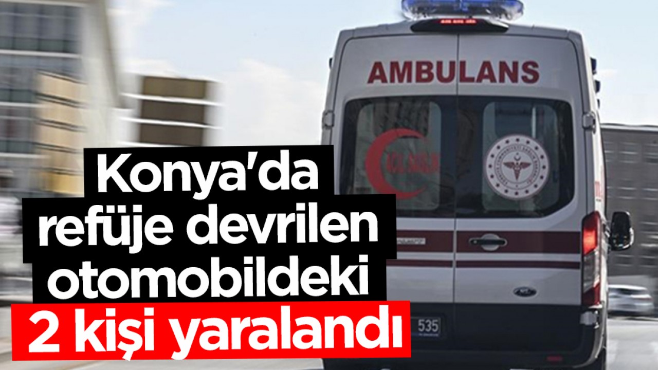 Konya'da refüje devrilen otomobildeki 2 kişi yaralandı