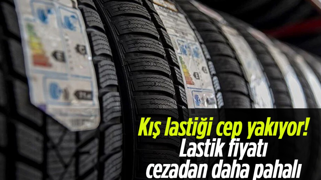 Kış lastiği cep yakıyor! Lastik fiyatı cezadan daha pahalı