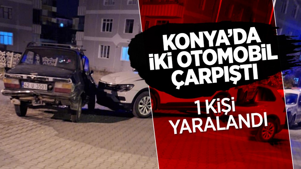 Konya'da iki otomobil çarpıştı: 1 yaralı