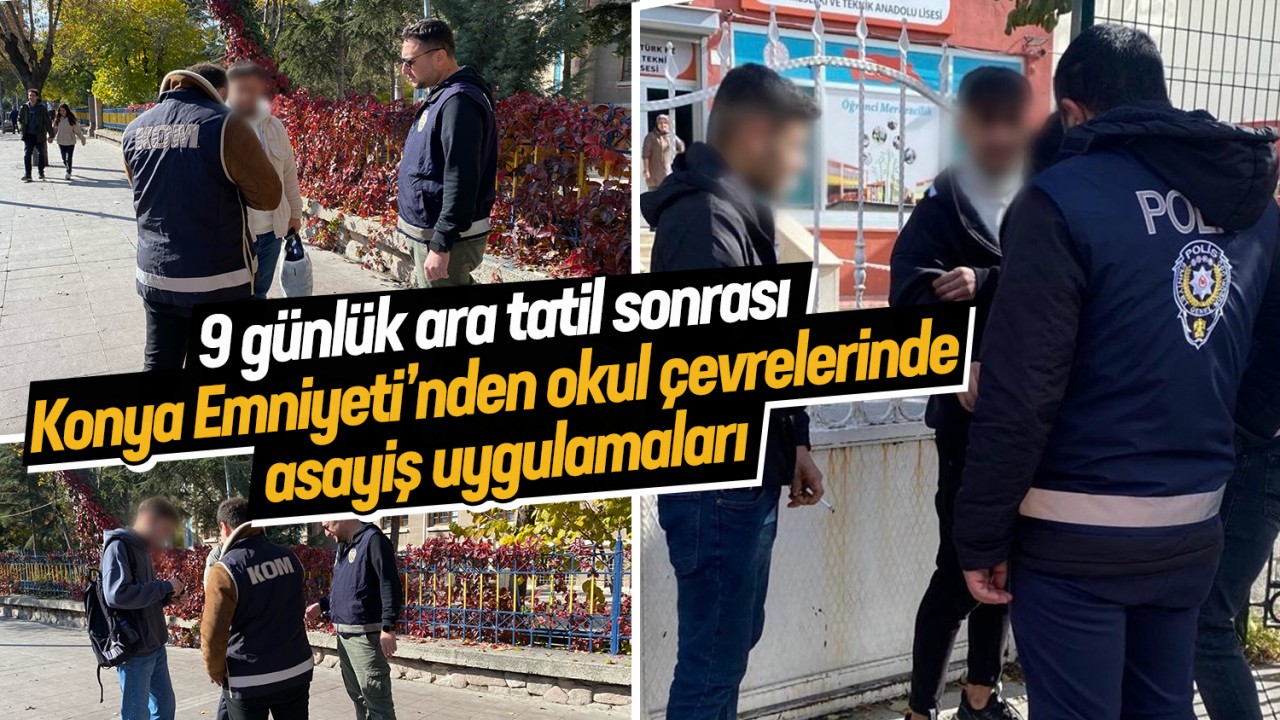 9 günlük ara tatil sonrası Konya Emniyeti'nden okul çevrelerinde asayiş uygulamaları yapıldı