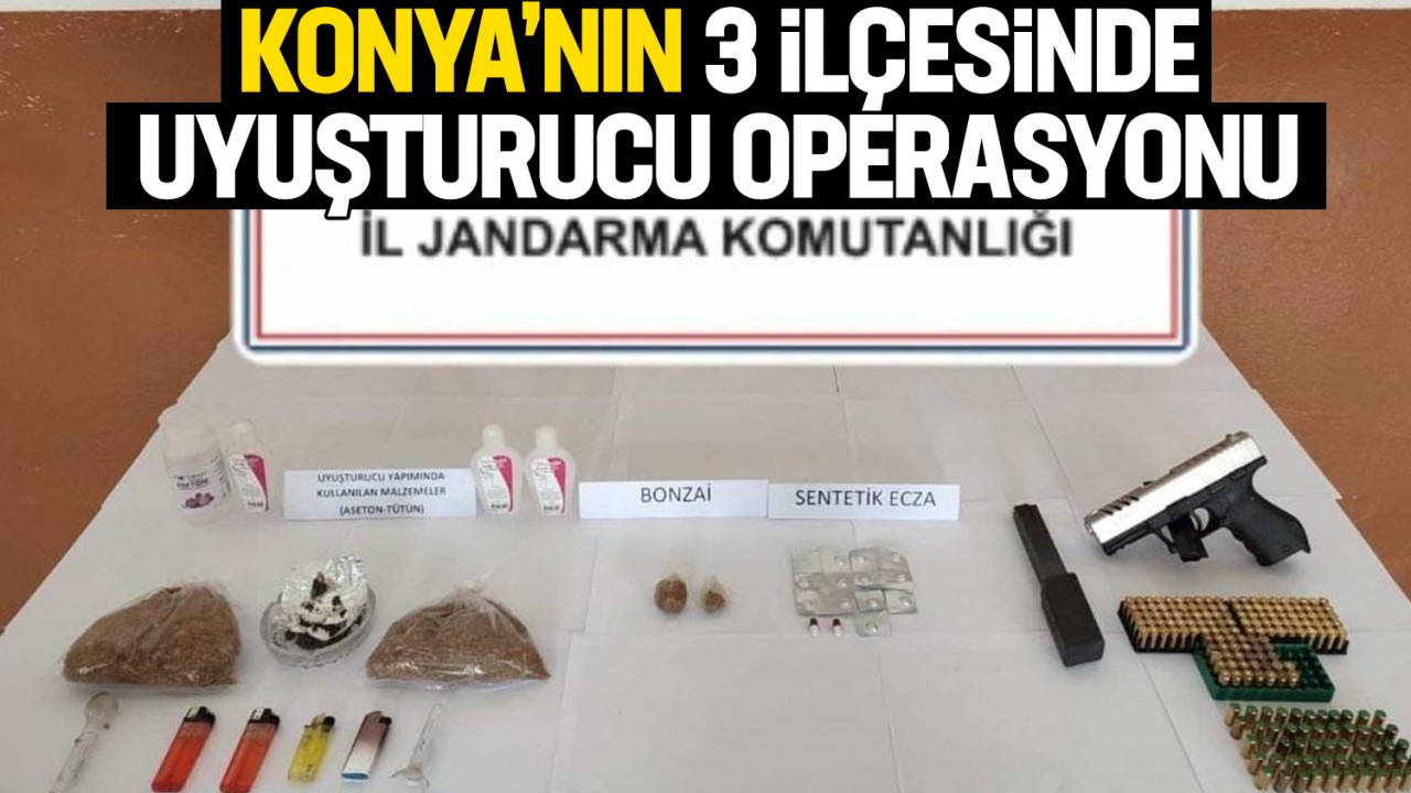 Konya’nın 3 ilçesinde uyuşturucu operasyonu