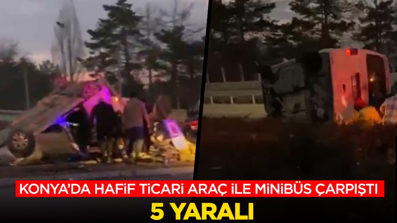 Konya’da hafif ticari araç ile minibüs çarpıştı: 5 yaralı