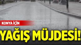Konya için yağış müjdesi!