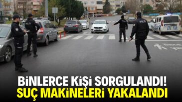Binlerce kişi sorgulandı! Suç makineleri yakalandı